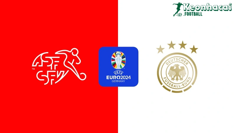 Soi kèo Thụy Sĩ vs Đức, 2h00 ngày 24/06/2024 1 Soi kèo Thụy Sĩ vs Đức, 2h00 ngày 24/06/2024