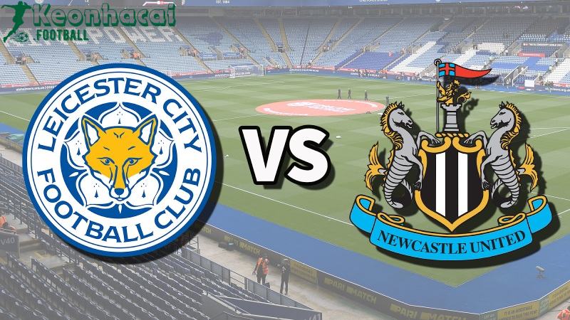 Soi kèo Leicester vs Newcastle - 2h00 ngày 08/4 - Ngoại hạng Anh