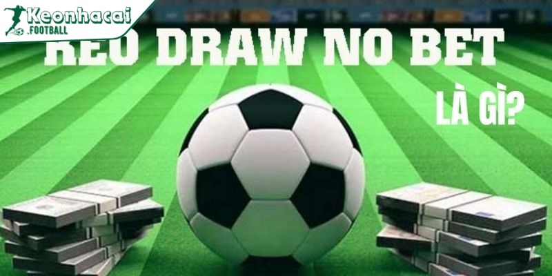 Kèo Draw No Bet là gì - Hướng dẫn và bí kíp thắng lớn 2 Kèo Draw No Bet là gì (DNB) hay còn gọi là kèo “hòa không tính”