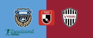 Soi kèo Kawasaki Frontale vs Vissel Kobe - 17h00 ngày 21/6 - J1 League 7 Soi kèo Kawasaki Frontale vs Vissel Kobe - 17h00 ngày 21/6