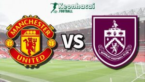 Soi kèo Manchester United vs Burnley - 21h00 ngày 30/8 - Ngoại hạng Anh 9 Soi kèo Manchester United vs Burnley - 21h00 ngày 30/8