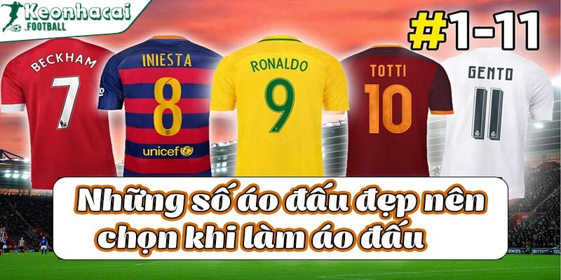 Số áo may mắn trong bóng đá có ý nghĩa như thế nào? 3 Những con số như 7, 9, 10 thường được kế thừa từ những cầu thủ lừng danh